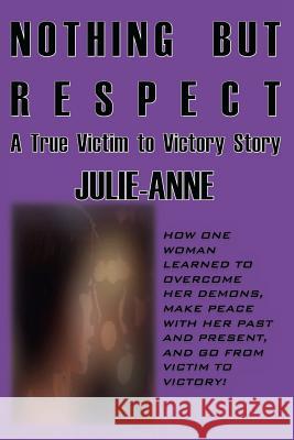 Nothing but Respect: A True Victim to Victory Story Julie-Anne 9781470078010 Createspace - książka