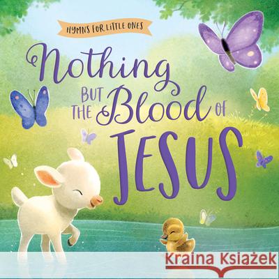 Nothing But the Blood of Jesus Harvest House Publishers                 Sydney Hanson 9780736985024 Harvest Kids - książka