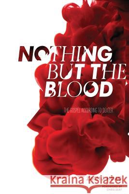 Nothing But the Blood: The Gospel According to Dexter Zach Hoag 9780984779024 Sideshow Media Group - książka