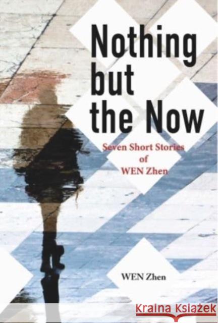 Nothing but the Now: Seven Short Stories by WEN Zhen Zhen Wen 9781626430853 Bridge21 Publications, LLC - książka