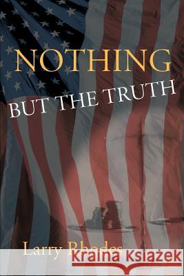 Nothing But the Truth Larry Rhodes 9780595346332 iUniverse - książka