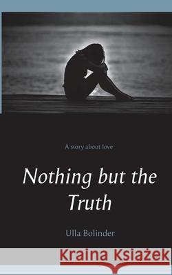 Nothing but the Truth Ulla Bolinder 9789178518180 Books on Demand - książka