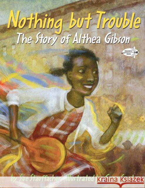Nothing But Trouble: The Story of Althea Gibson Sue Stauffacher Greg Couch 9780375865442 Dragonfly Books - książka