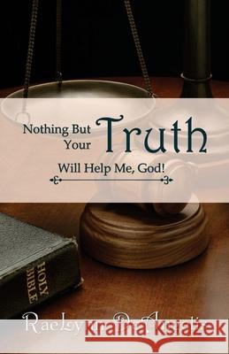 Nothing But Your Truth Will Help Me, God!: The Path to Freedom Rae Lynn Deangelis 9781477658079 Createspace - książka