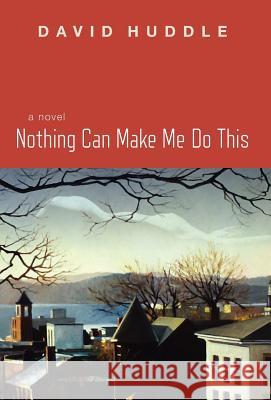 Nothing Can Make Me Do This David Huddle 9781936797127 Tupelo Press - książka