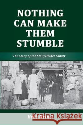 Nothing Can Make Them Stumble: The Story of the Stoll/Meinel Family MR Herbert Erich Meinel 9780987581921 Herb E Meinel - książka
