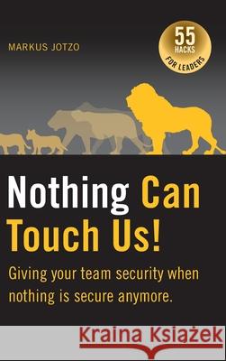 Nothing can touch us! Giving your team security when nothing is secure anymore.: 55 Hacks for Leaders Markus Jotzo 9783347024816 Tredition Gmbh - książka
