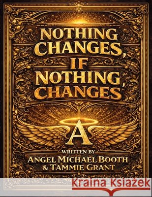 Nothing Changes, If Nothing Changes: Choosing Yourself, One Day at a Time Booth, Michael 9798234023759 Tri-State Media Services - książka