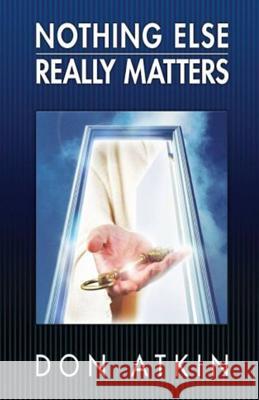 Nothing Else Really Matters Don Atkin 9781505303193 Createspace Independent Publishing Platform - książka