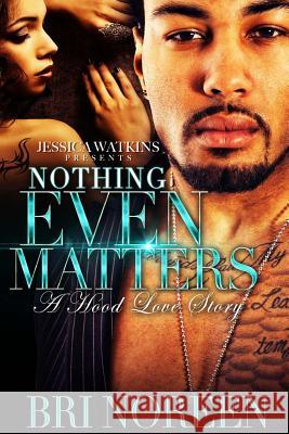 Nothing Even Matters Bri Noreen 9781537720586 Createspace Independent Publishing Platform - książka