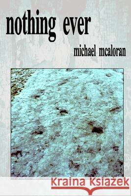 Nothing Ever Michael McAloran 9781716223457 Lulu.com - książka