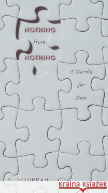 Nothing from Nothing: A Novella for None N Nosirrah 9781591810889 Sentient Publications - książka