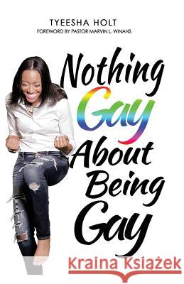 Nothing Gay About Being Gay Marvin L. Winans Tyeesha Holt 9781519354136 Createspace Independent Publishing Platform - książka