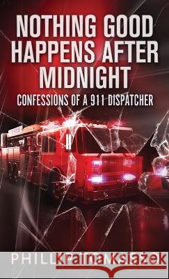 Nothing Good Happens After Midnight: Confessions Of A 911 Dispatcher Phillip Tomasso 9784824155320 Next Chapter - książka