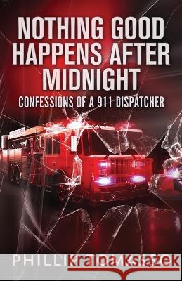 Nothing Good Happens After Midnight: Confessions Of A 911 Dispatcher Phillip Tomasso 9784824155337 Next Chapter - książka