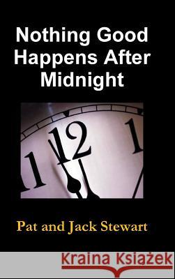Nothing Good Happens After Midnight: The Autobiography of a Family Pat and Jack Stewart 9781304598226 Lulu.com - książka