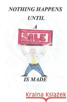 Nothing Happens Until a Sale Is Made D. Kirk Jensen 9781546769149 Createspace Independent Publishing Platform - książka