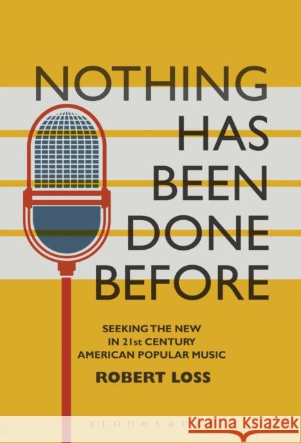 Nothing Has Been Done Before: Seeking the New in 21st-Century American Popular Music Robert Loss Matthew Thomas Brennan 9781501322037 Bloomsbury Academic - książka