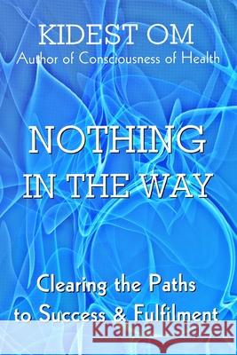 Nothing In The Way: Clearing the Paths to Success & Fulfilment Kidest Om 9781482685565 Createspace Independent Publishing Platform - książka