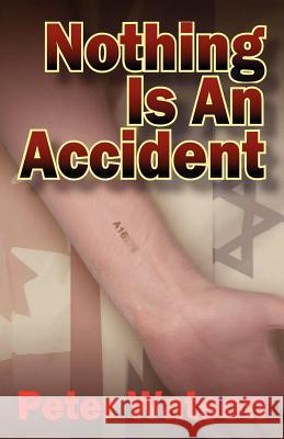 Nothing is an Accident Peter Watson 9781432703783 Outskirts Press - książka