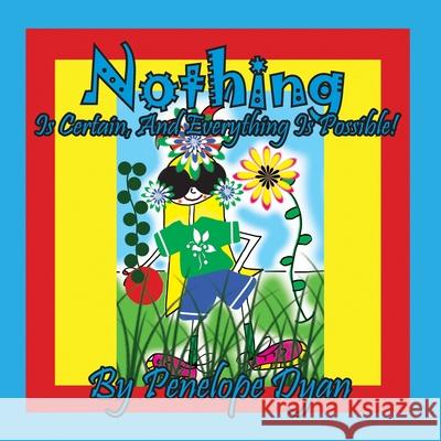 Nothing Is Certain, And Everything Is Possible! Penelope Dyan, Penelope Dyan 9781614775829 Bellissima Publishing - książka