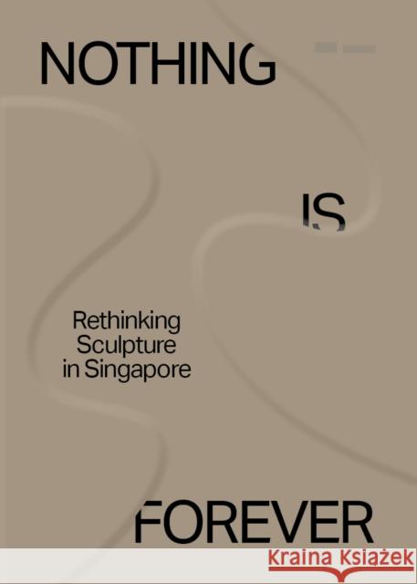 Nothing is Forever: Rethinking Sculpture in Singapore    9789811821523 various Singapore publishers - książka
