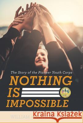Nothing Is Impossible: The Story of the Pioneer Youth Corps William Lay Catherine Lay 9781489723420 Liferich - książka