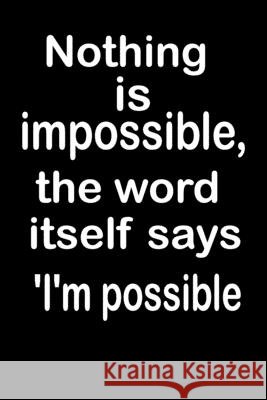 Nothing is impossible, the word itself says 'I'm possible: What the world really needs is more love and less paperwork Rana, Re 9798614247737 Independently Published - książka