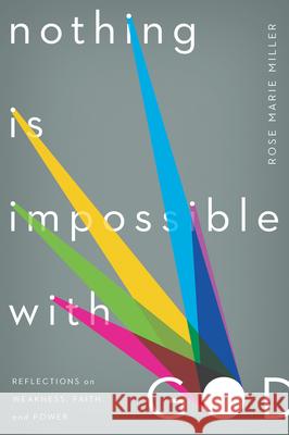 Nothing Is Impossible with God: Reflections on Weakness, Faith, and Power Rose Marie Miller 9781936768684 New Growth Press - książka