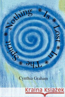 Nothing is Lost in the Spirit Cynthia Graham 9780595183012 iUniverse - książka