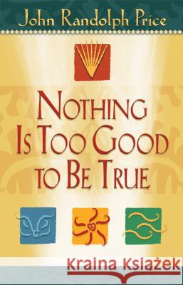 Nothing Is Too Good to Be True John Randolph Price 9781401900007 Hay House - książka