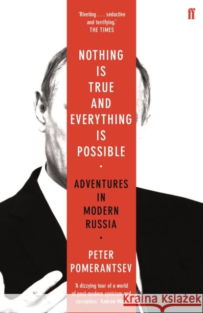 Nothing is True and Everything is Possible: Adventures in Modern Russia Pomerantsev, Peter 9780571338528 Faber & Faber - książka