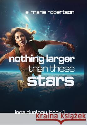 Nothing Larger Than These Stars E Marie Robertson 9798990430211 New Moon Media LLC - książka