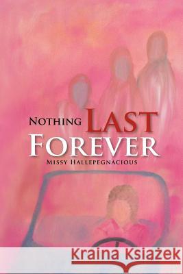 Nothing Last Forever Missy Hallepegnacious 9781465335517 Xlibris Corporation - książka