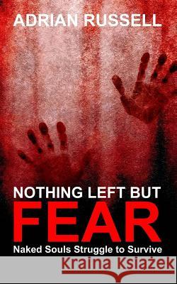 Nothing Left But Fear: Naked Souls Struggle to Survive Adrian Russell David Gaskill 9781542541534 Createspace Independent Publishing Platform - książka