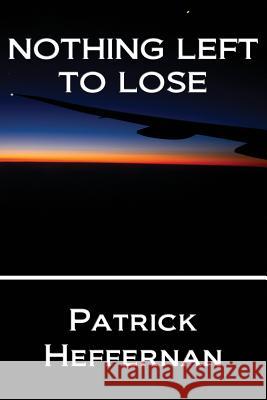Nothing Left to Lose Patrick Heffernan 9781493704354 Createspace - książka