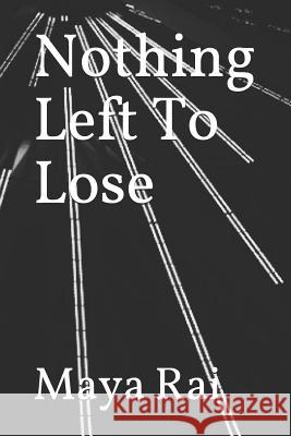 Nothing Left to Lose Maya G. Rai 9781719855150 Independently Published - książka