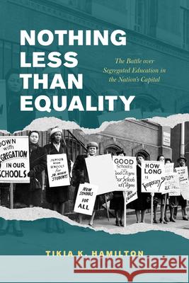 Nothing Less Than Equality: The Battle over Segregated Education in the Nation's Capital Tikia K. Hamilton 9780226846804 University of Chicago Press - książka