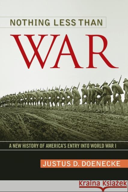 Nothing Less Than War: A New History of America's Entry Into World War I Doenecke, Justus D. 9780813145501 University Press of Kentucky - książka