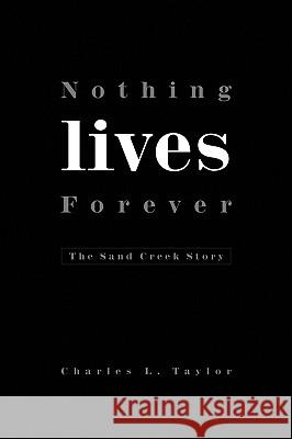 Nothing Lives Forever Charles L. Taylor 9781441544476 Xlibris Corporation - książka
