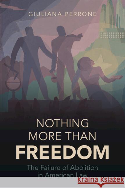Nothing More than Freedom: The Failure of Abolition in American Law Giuliana Perrone (University of California, Santa Barbara) 9781009219174 Cambridge University Press - książka