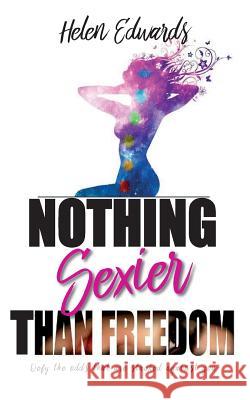 Nothing Sexier Than Freedom Helen Edwards 9780692918548 Sexy Freedom, LLC - książka