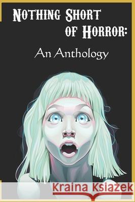Nothing Short of Horror: An Anthology Jackie Poirier, T J Fier, Sean Austin 9798537644989 Independently Published - książka