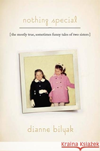 Nothing Special: The Mostly True, Sometimes Funny Tales of Two Sisters Dianne Bilyak 9780819580283 Wesleyan University Press - książka