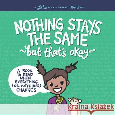 Nothing Stays the Same, but That's Okay: A Book to Read When Everything (or Anything) Changes Sara Olsher 9781736611425 Mighty + Bright - książka