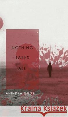 Nothing Takes All Anindya Ghosh 9781543708905 Partridge Publishing India - książka