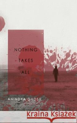 Nothing Takes All Anindya Ghosh 9781543708929 Partridge Publishing India - książka