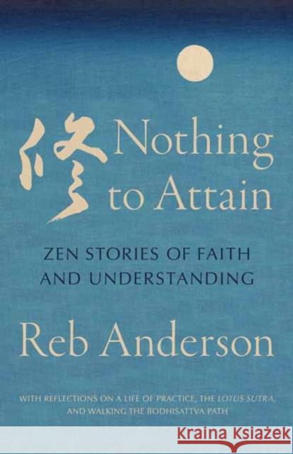 Nothing to Attain: Zen Stories of Faith and Understanding Reb Anderson 9781645474272 Shambhala - książka
