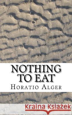 Nothing to Eat Horatio Alger Thomas Chandler Haliburton 9781548790363 Createspace Independent Publishing Platform - książka