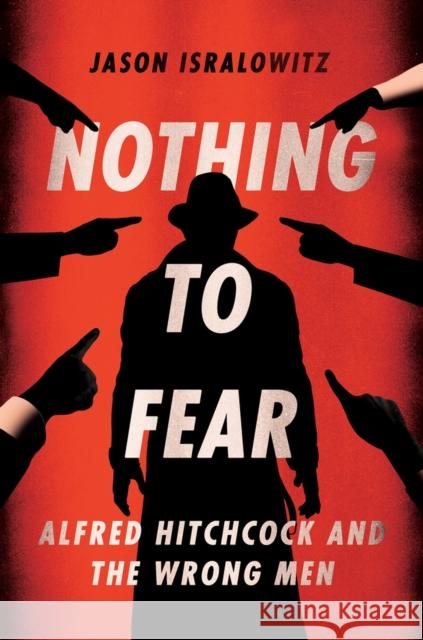 Nothing to Fear: Alfred Hitchcock and the Wrong Men Isralowitz, Jason 9781949024425 Fayetteville Mafia Press - książka